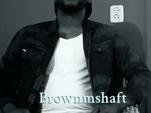 Brownmshaft