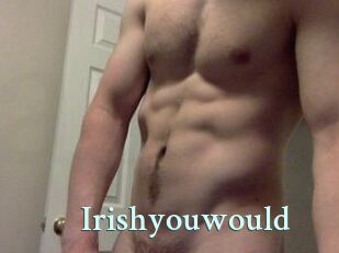 Irishyouwould