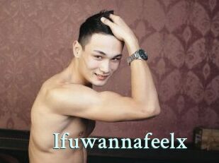 Ifuwannafeelx
