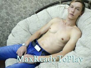 MaxReadyToPlay