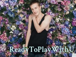 ReadyToPlayWithU