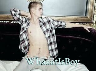 WhaaatIsBoy