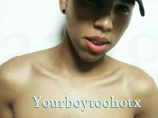Yourboytoohotx